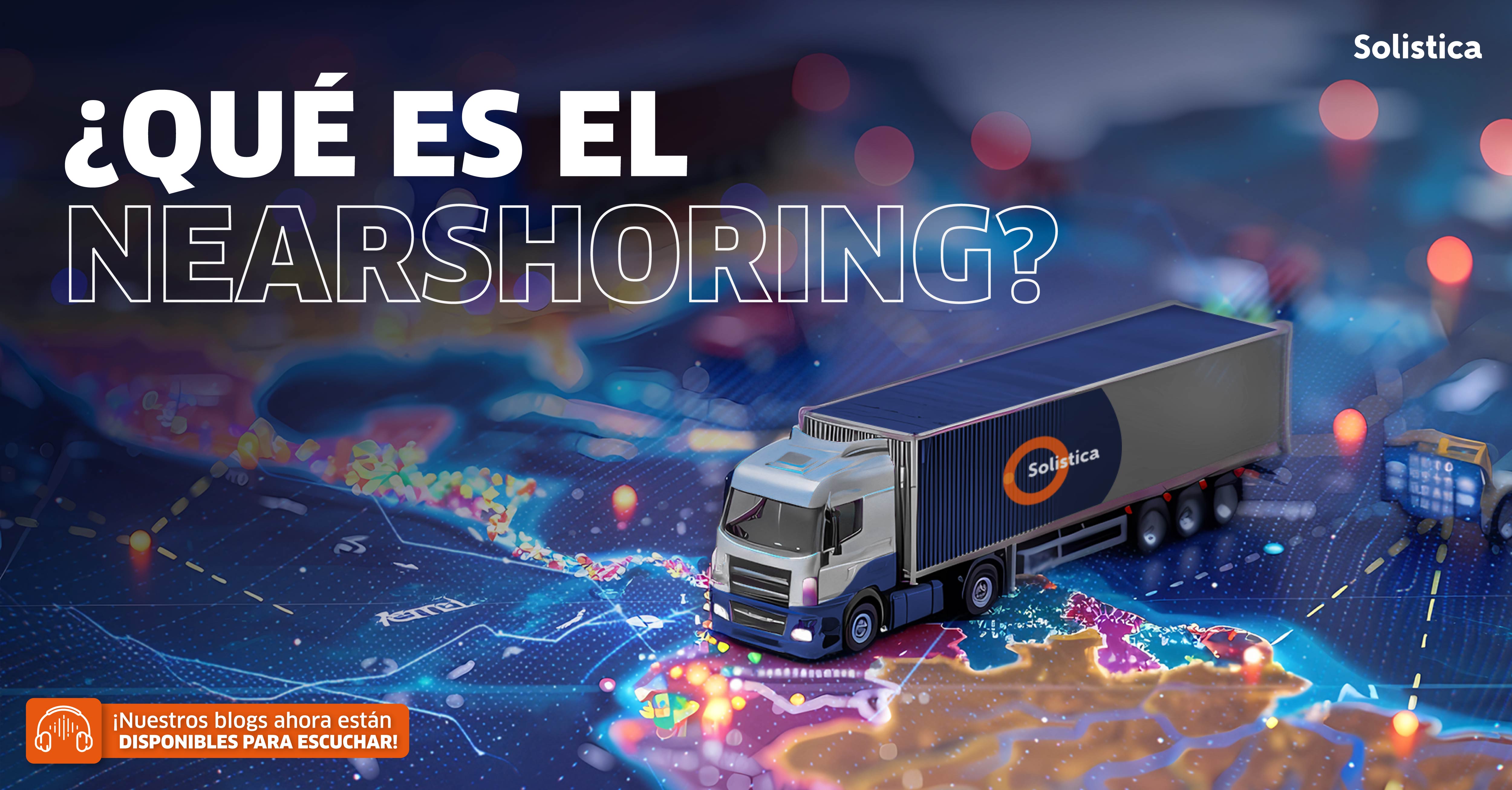 Conoce el motor de transformación para la competitividad empresarial: El nearshoring